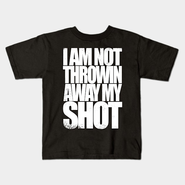 Not Throwin Away My Shot Kids T-Shirt by stateements